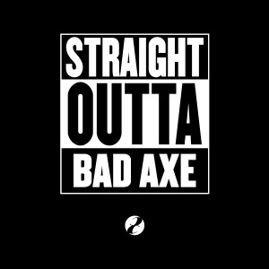 Straight Outta Bad Axe